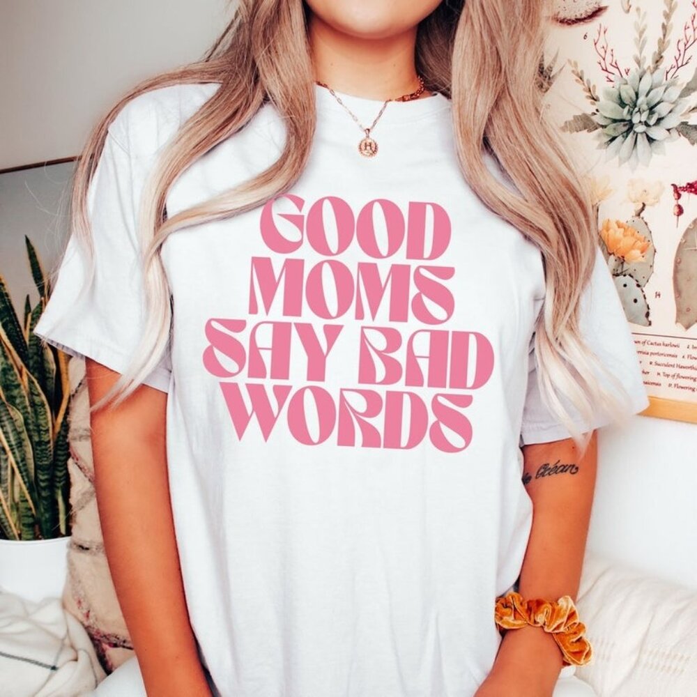 Good Moms Say Bad Words Shirt